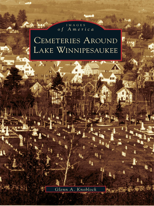 Title details for Cemeteries Around Lake Winnipesaukee by Glenn A. Knoblock - Available